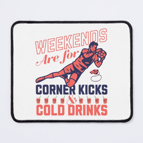 Item preview, Weekends Are For Corner Kicks And Cold Drinks Soccer Design designed and sold by Abaseen.