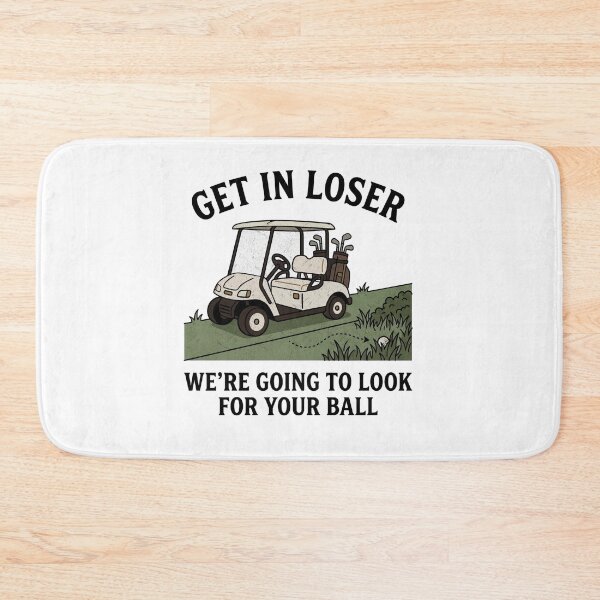 Item preview, Get in Loser We're Going to Look for Your Ball Golf Humor designed and sold by FreshVibe Prints.