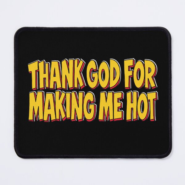Item preview, thank god for making me hot designed and sold by IHateDumplings.