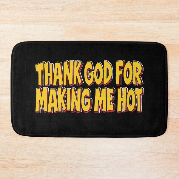 Item preview, thank god for making me hot designed and sold by IHateDumplings.
