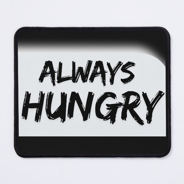 Item preview, ALWAYS HUNGRY designed and sold by emanabusara.