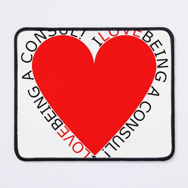 Item preview, I Love Being A Consul designed and sold by TheIconSmith.