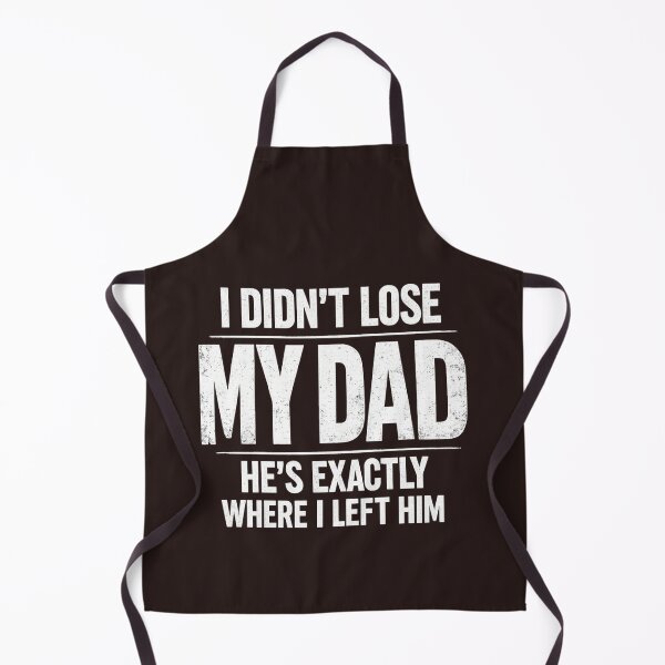 Item preview, I Didn't Lose My Dad He's Exactly Where I Left Him Humor designed and sold by faridman.