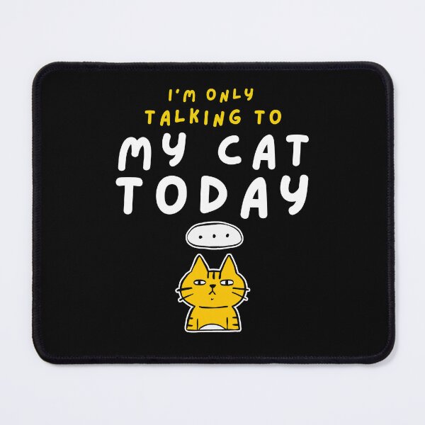 Item preview, I'm only talking to my cat today designed and sold by BritishDelights.