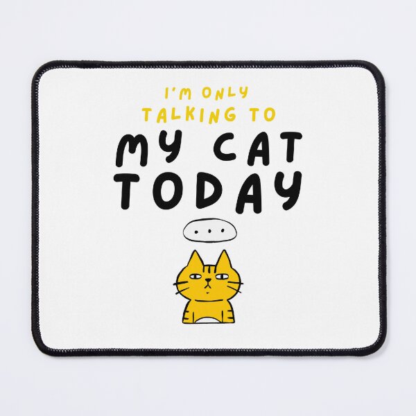 Item preview, I'm only talking to my cat today designed and sold by BritishDelights.