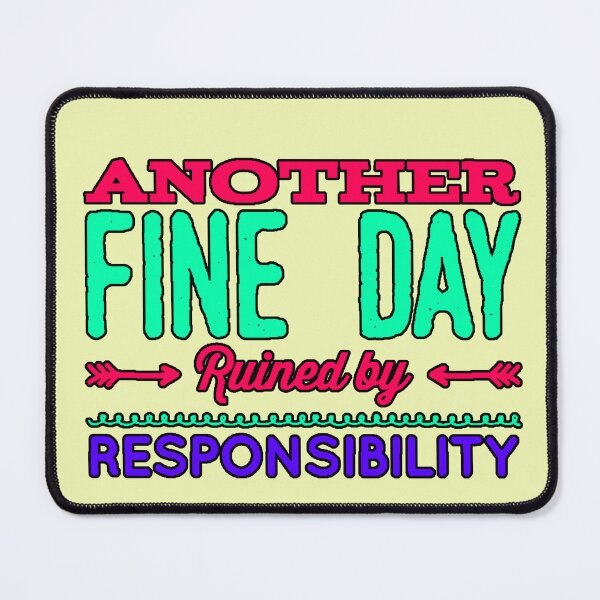 Item preview, Another Fine Day Ruined by Responsibility (Sarcastic Phrase, Funny Design, Humor, Original Gift) designed and sold by AstronautMerch.