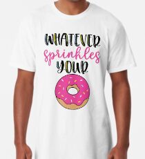 Whatever sprinkles your donut Long T-Shirt