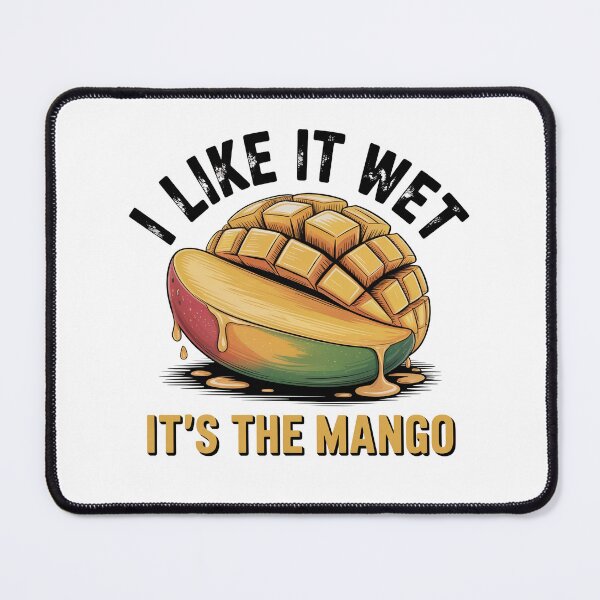 Item preview, I Like It Wet It's The Mango Funny designed and sold by IslandTyped.
