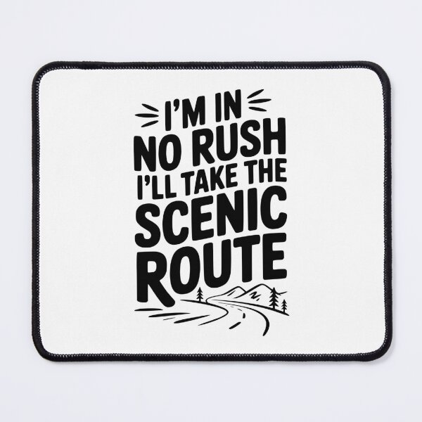 Item preview, I'm In No Rush I'll Take The Scenic Route designed and sold by Frank Ring.