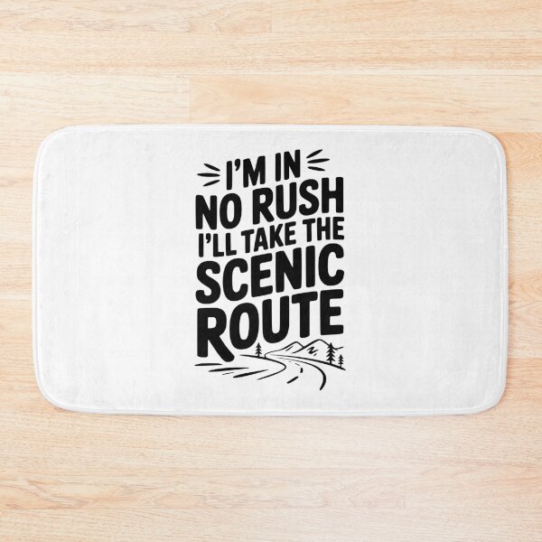 Item preview, I'm In No Rush I'll Take The Scenic Route designed and sold by Frank Ring.
