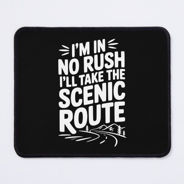 Item preview, I'm In No Rush I'll Take The Scenic Route designed and sold by Frank Ring.