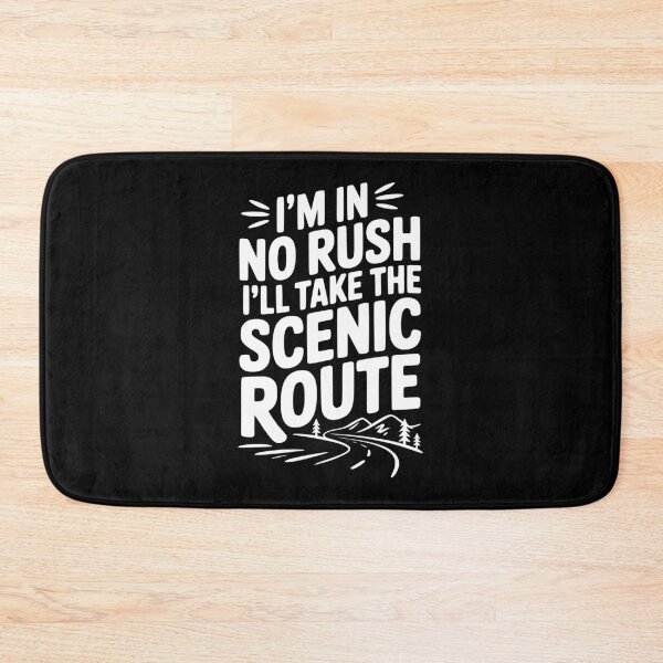 Item preview, I'm In No Rush I'll Take The Scenic Route designed and sold by Frank Ring.