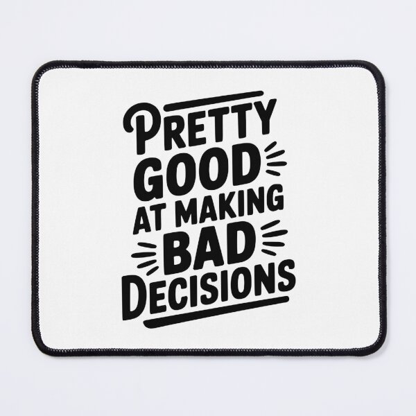 Item preview, Pretty Good At Making Bad Decisions designed and sold by Frank Ring.