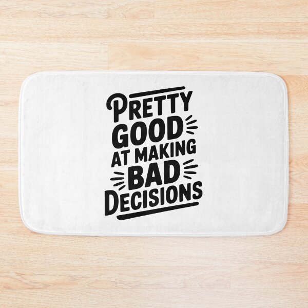 Item preview, Pretty Good At Making Bad Decisions designed and sold by Frank Ring.