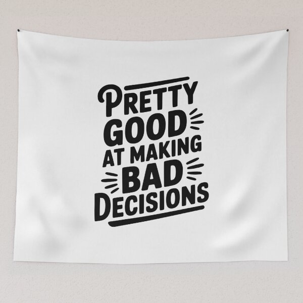 Item preview, Pretty Good At Making Bad Decisions designed and sold by Frank Ring.