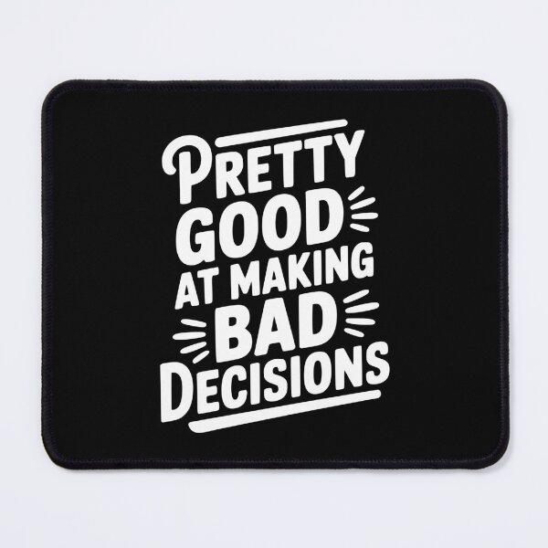 Item preview, Pretty Good At Making Bad Decisions designed and sold by Frank Ring.