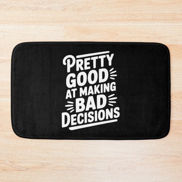 Item preview, Pretty Good At Making Bad Decisions designed and sold by Frank Ring.