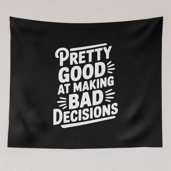 Item preview, Pretty Good At Making Bad Decisions designed and sold by Frank Ring.