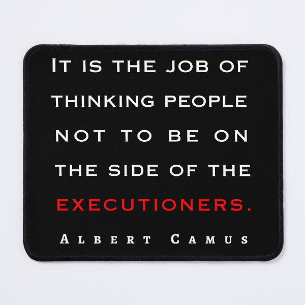 Item preview, Copy of Albert Camus quote: It is the job of thinking people not to be on the side of the executioners. designed and sold by artbleed.