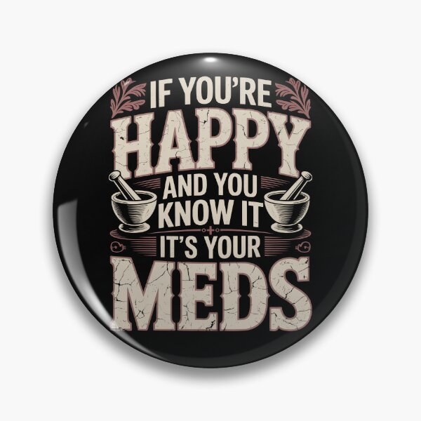 Item preview, If You're Happy And You Know It It's Your Meds designed and sold by Millsoft.