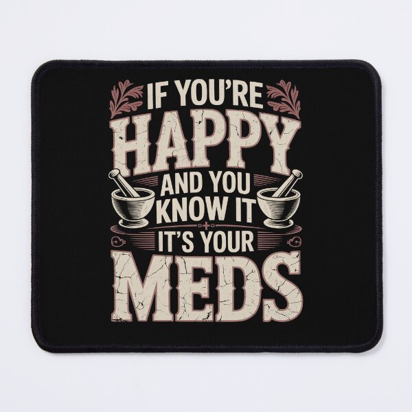 Item preview, If You're Happy And You Know It It's Your Meds designed and sold by Millsoft.