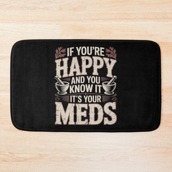 Item preview, If You're Happy And You Know It It's Your Meds designed and sold by Millsoft.