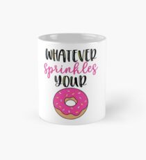 Whatever sprinkles your donut Classic Mug