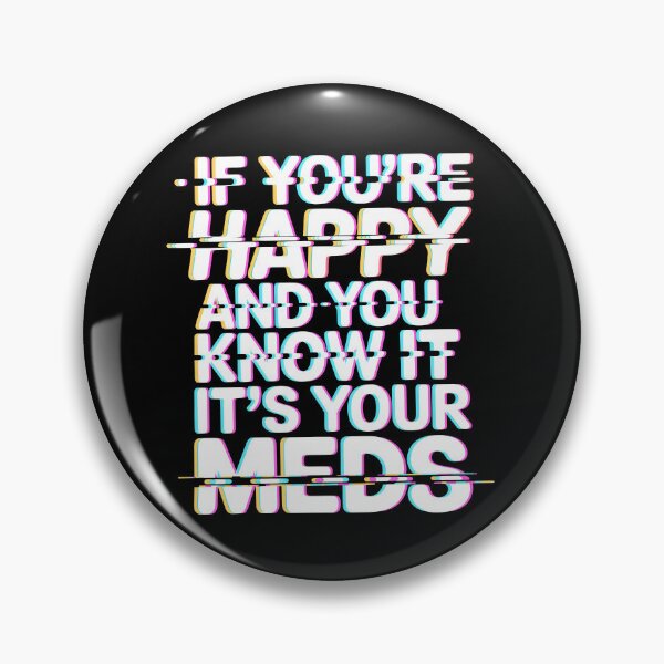Item preview, If You're Happy And You Know It It's Your Meds designed and sold by Millsoft.