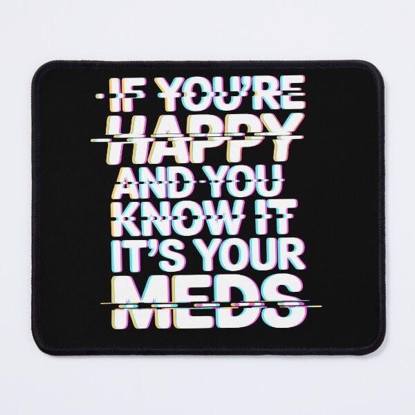 Item preview, If You're Happy And You Know It It's Your Meds designed and sold by Millsoft.