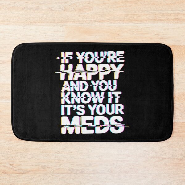 Item preview, If You're Happy And You Know It It's Your Meds designed and sold by Millsoft.