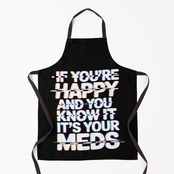Item preview, If You're Happy And You Know It It's Your Meds designed and sold by Millsoft.
