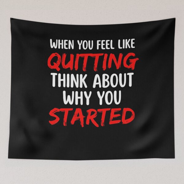 Item preview, When You Feel Like Quitting Think About Why You Started Motivational Quote Inspiration Perseverance designed and sold by FormalDehyena.
