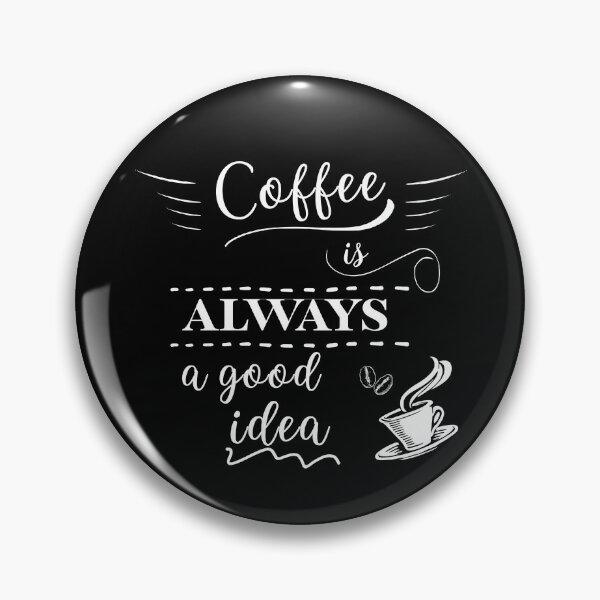 Item preview, Coffee is ALWAYS a good idea designed and sold by L-Liebermann.