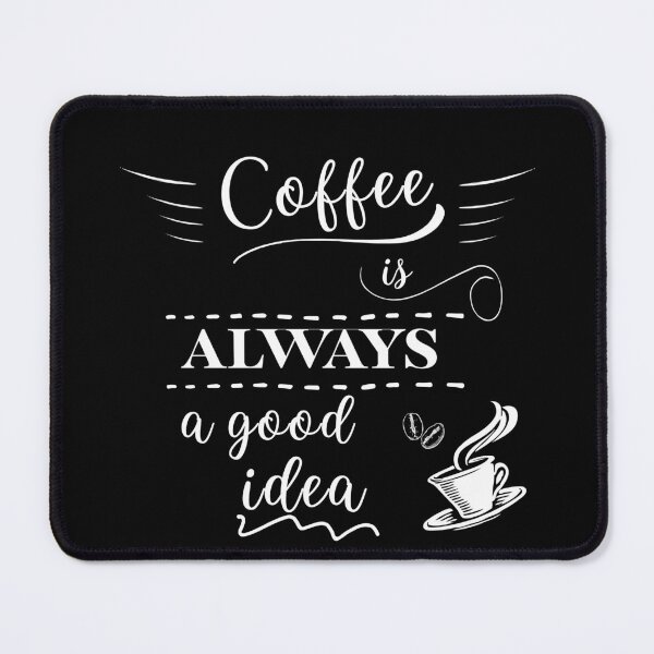Item preview, Coffee is ALWAYS a good idea designed and sold by L-Liebermann.
