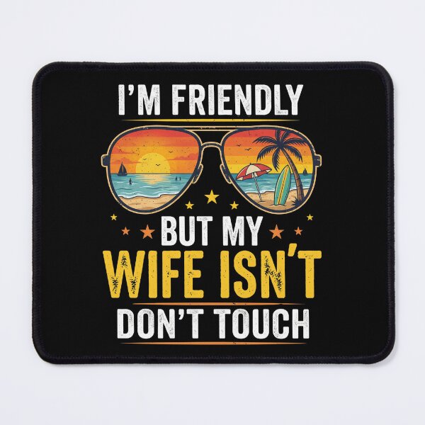 Item preview, I'm Friendly But My Wife Isn't Don't Touch Funny Husband Gift Married Man designed and sold by FormalDehyena.