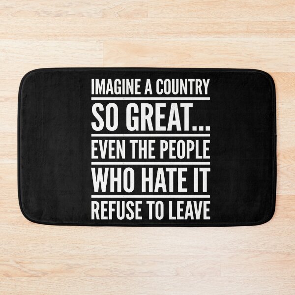 Item preview, Imagine A Country So Great... Even The People Who Hate It Refuse To Leave Patriot National Pride designed and sold by FormalDehyena.