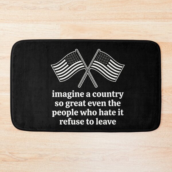 Item preview, Imagine A Country So Great Even The People Who Hate It Refuse To Leave USA Patriot American Pride designed and sold by FormalDehyena.