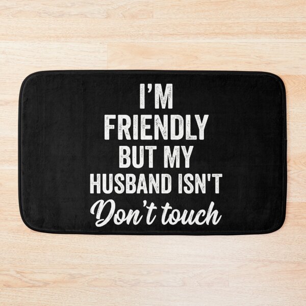 Item preview, I'm Friendly But My Husband Isn't Don't Touch Funny Wife Marriage Protective Husband designed and sold by FormalDehyena.