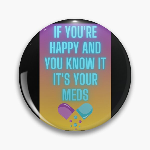 Item preview, If You're Happy and You Know It It's Your Meds designed and sold by JI-PIXEL-PLACE.