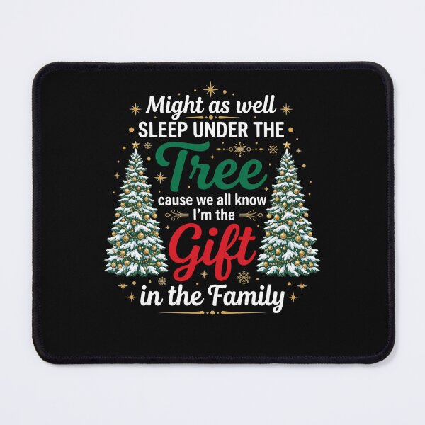 Item preview, Might As Well Sleep Under The Tree Cause We All Know I'm The Gift In The Family Christmas Holiday Family Humor designed and sold by FormalDehyena.