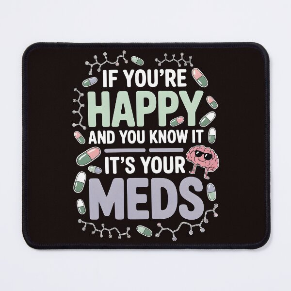 Item preview, If You're Happy And You Know It It's Your Meds – Dark Humor Mental Health Sarcastic designed and sold by Redgiant87x.