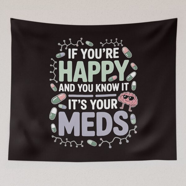 Item preview, If You're Happy And You Know It It's Your Meds – Dark Humor Mental Health Sarcastic designed and sold by Redgiant87x.