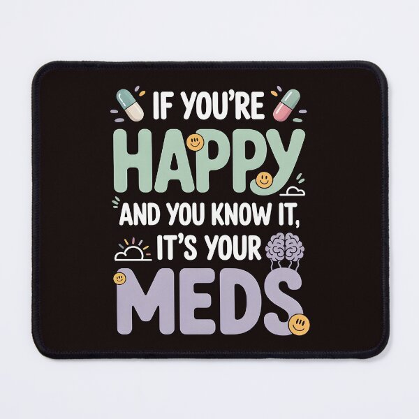Item preview, If You're Happy And You Know It It's Your Meds – Funny Dark Humor Quote designed and sold by Redgiant87x.