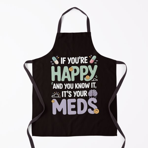 Item preview, If You're Happy And You Know It It's Your Meds – Funny Dark Humor Quote designed and sold by Redgiant87x.