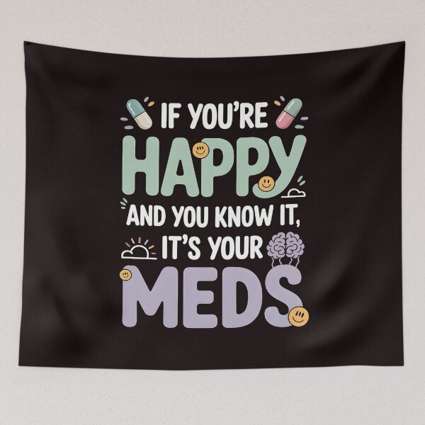 Item preview, If You're Happy And You Know It It's Your Meds – Funny Dark Humor Quote designed and sold by Redgiant87x.