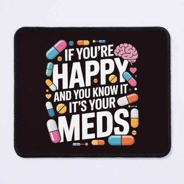 Item preview, If You're Happy And You Know It It's Your Meds – Mental Health Sarcastic Quote designed and sold by Redgiant87x.