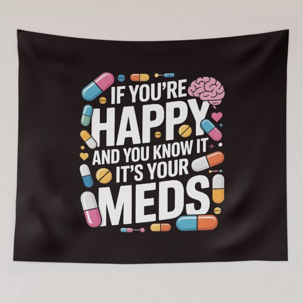 Item preview, If You're Happy And You Know It It's Your Meds – Mental Health Sarcastic Quote designed and sold by Redgiant87x.