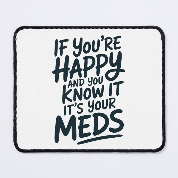 Item preview, If You're Happy And You Know It It's Your Meds designed and sold by Millsoft.