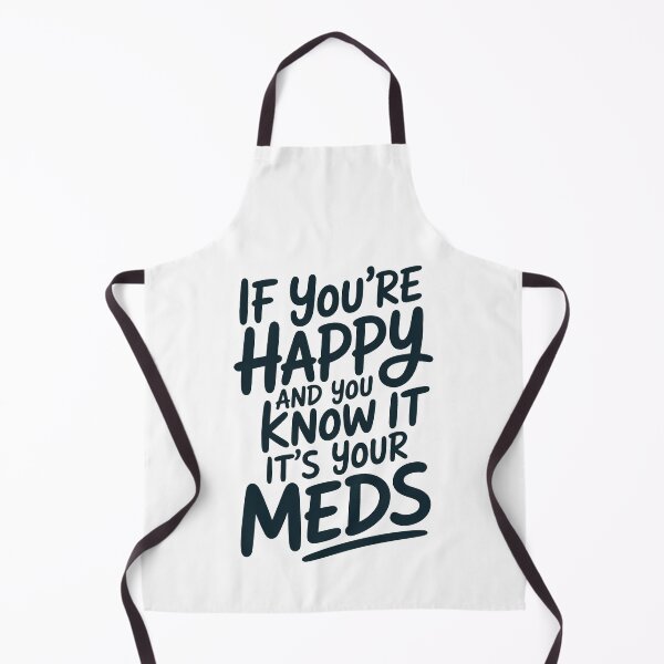 Item preview, If You're Happy And You Know It It's Your Meds designed and sold by Millsoft.