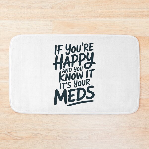Item preview, If You're Happy And You Know It It's Your Meds designed and sold by Millsoft.